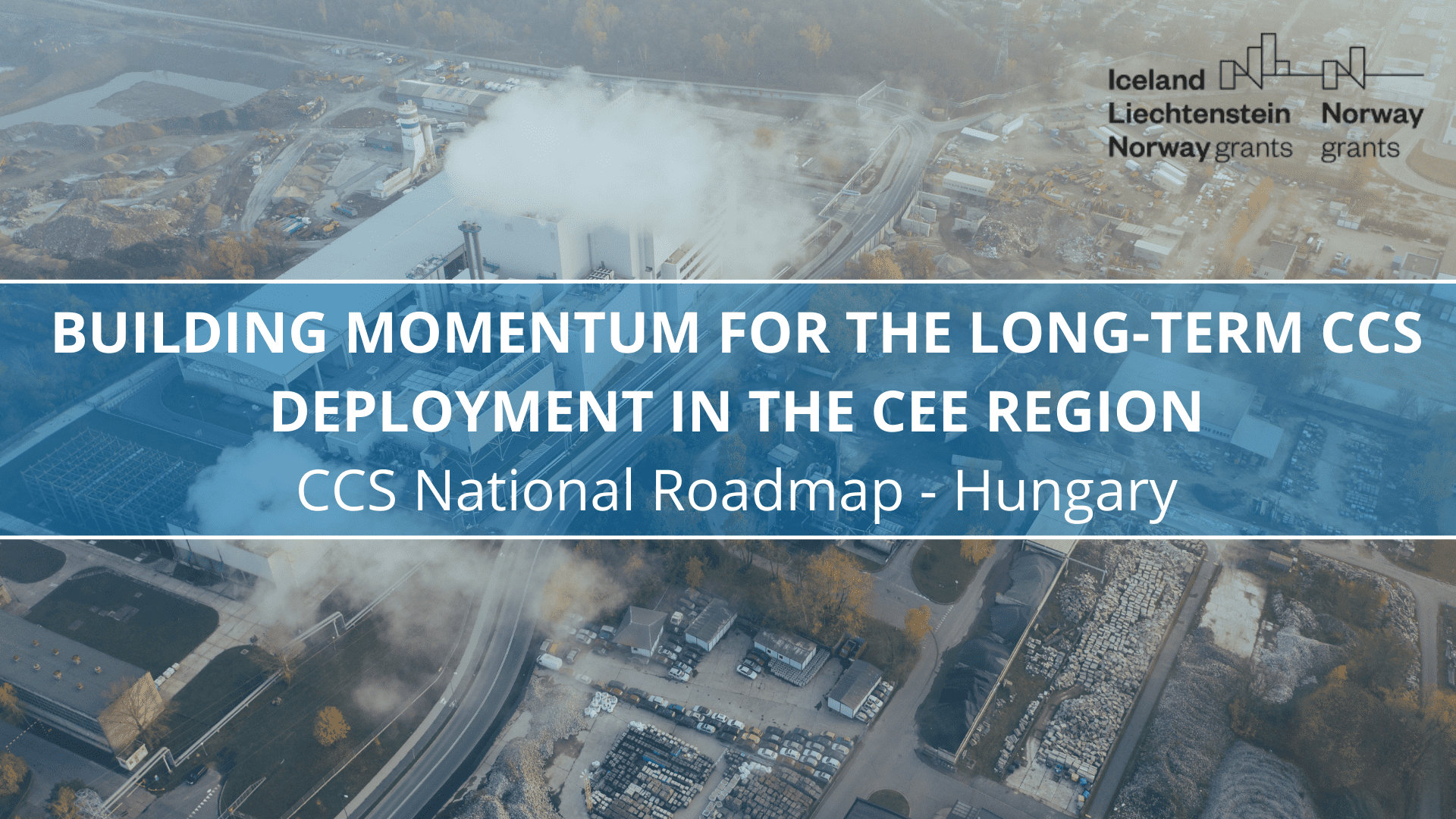 BUILDING MOMENTUM FOR THE LONG-TERM CCS DEPLOYMENT IN THE CEE REGION:  CCS National Roadmap – Hungary