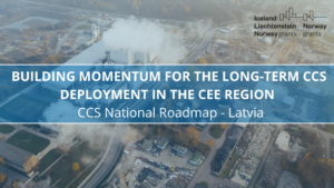 BUILDING MOMENTUM FOR THE LONG-TERM CCS DEPLOYMENT IN THE CEE REGION – CCS National Roadmap – Latvia
